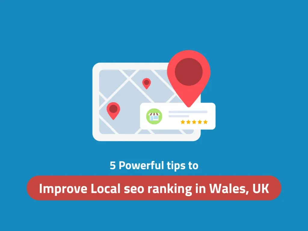 5 Powerful tips to Improve Local seo ranking in Wales, UK - Digital Wit