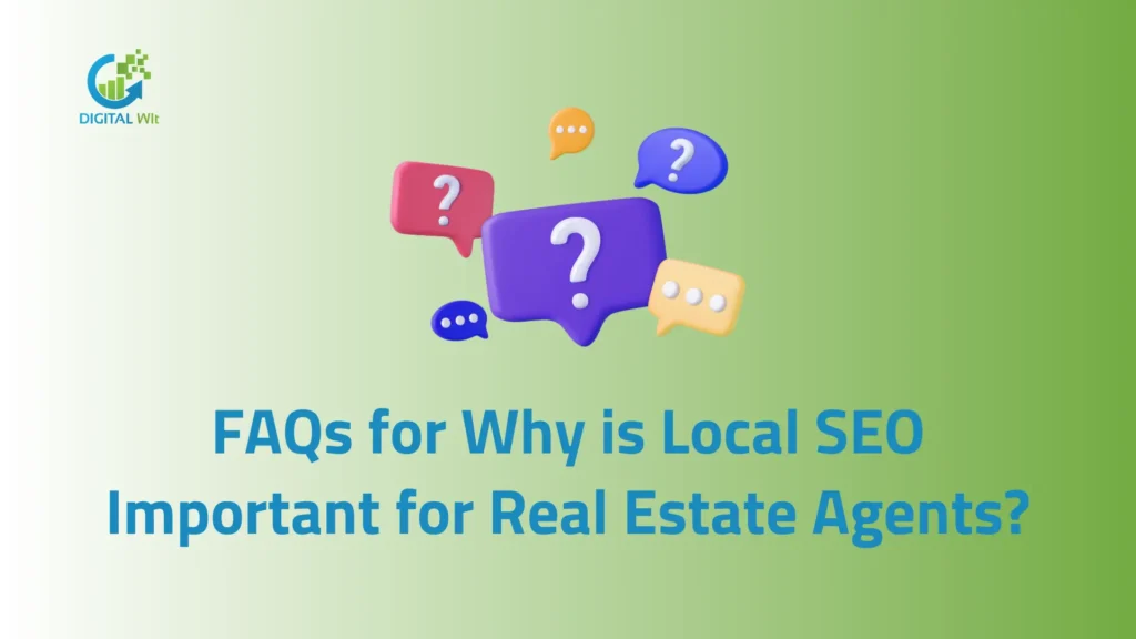 FAQs for Why is Local SEO Important for Real Estate Agents