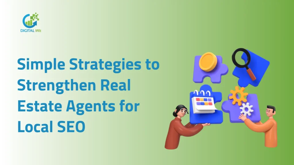 Simple Strategies to Strengthen Real Estate Agents for Local SEO