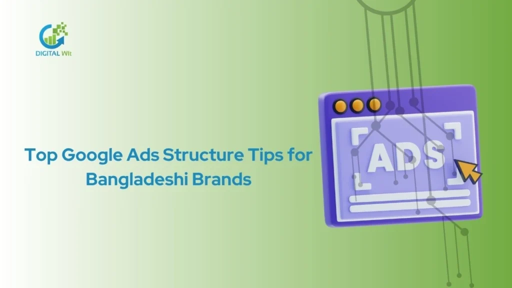 Google Ads structure concept on how organized campaigns improve results for Bangladeshi businesses