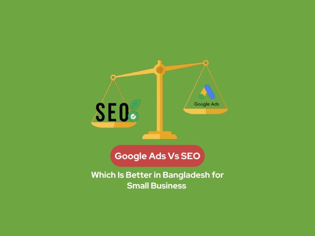 Google-Ads-vs-Seo-which-is-better-for-smalll-business in Bangladesh