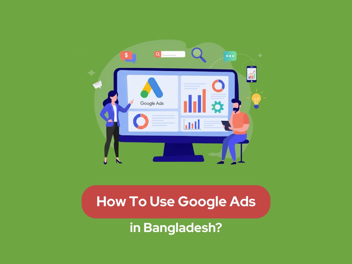 How To Use Google Ads in Bangladesh